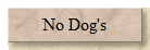 No Dog's